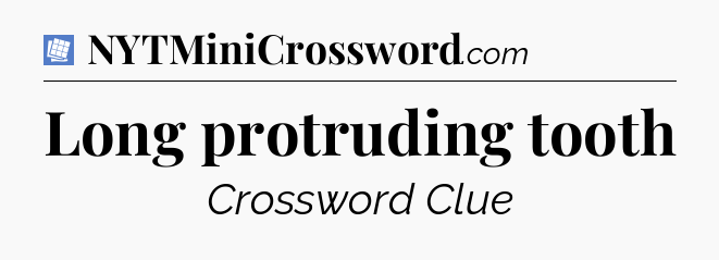 Long protruding tooth Puzzle Page Crossword Clue