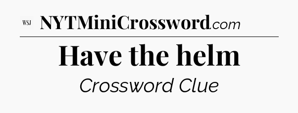 Have the helm - WSJ Crossword