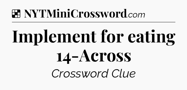Solution: Implement for eating 14-Across - NYT Crossword