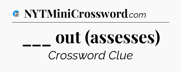 ___ out (assesses) Crossword Clue