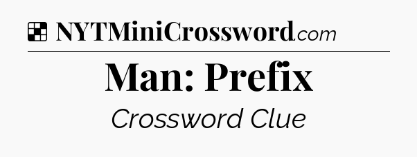 Solution: Man: Prefix - NYT Crossword