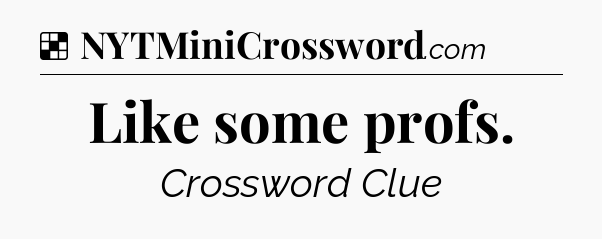 Solution: Like some profs - NYT Crossword