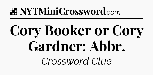 Solution: Cory Booker or Cory Gardner: Abbr - NYT Crossword