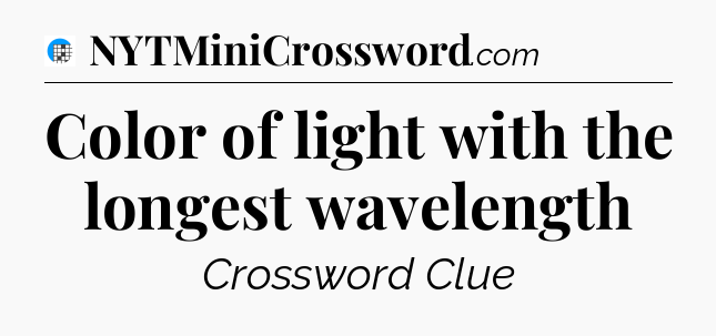 Color of light with the longest wavelength Crossword Clue