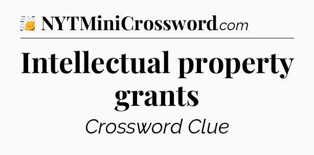 Intellectual property grants - 7 Little Words