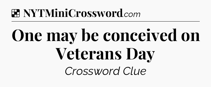 Solution: One may be conceived on Veterans Day - NYT Crossword