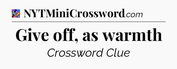 Give off, as warmth Crossword Clue