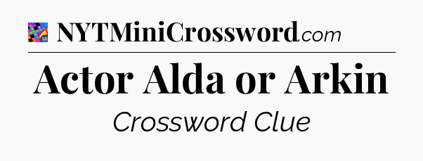 Actor Alda or Arkin Crossword Clue