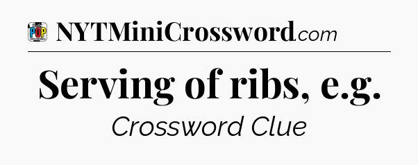 Serving of ribs, e.g Crossword Clue