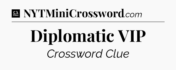Diplomatic VIP - LA Times Crossword