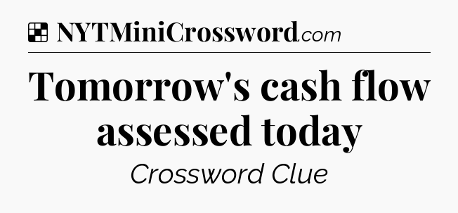 Solution: Tomorrow's cash flow assessed today - NYT Crossword