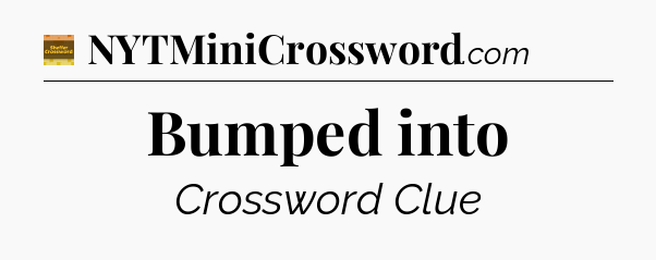 Bumped into - Eugene Sheffer Crossword