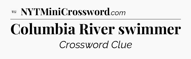 Columbia River swimmer - WSJ Crossword