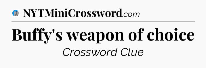 Buffy's weapon of choice Crossword Clue