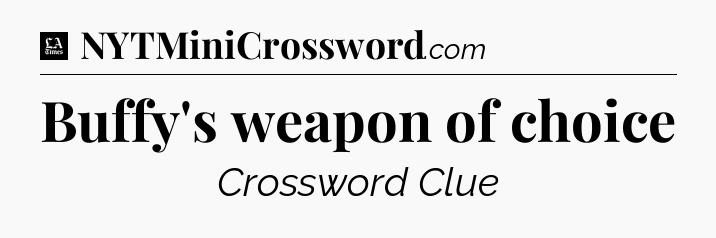 Buffy's weapon of choice - LA Times Crossword