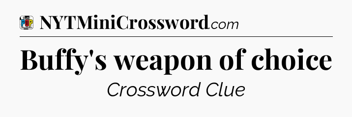 Buffy's weapon of choice Crossword Clue