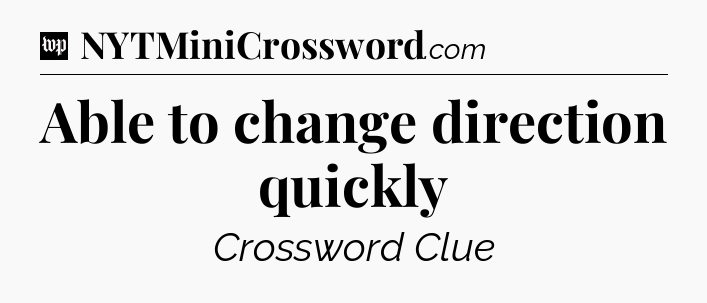 Able to change direction quickly Crossword Clue