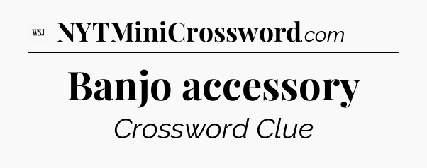 Banjo accessory - WSJ Crossword