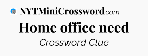 Home office need Crossword Clue