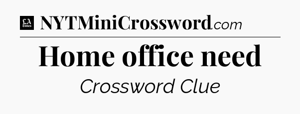 Home office need - LA Times Crossword