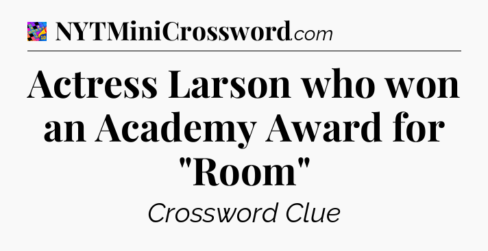 Actress Larson who won an Academy Award for 