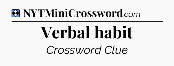 Solution: Verbal habit - NYT Mini Crossword