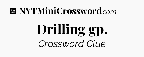Drilling gp - LA Times Crossword