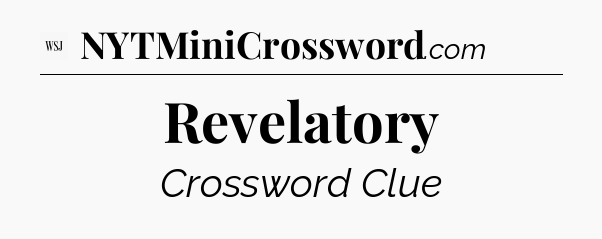 Revelatory - WSJ Crossword