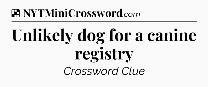Solution: Unlikely dog for a canine registry - NYT Crossword