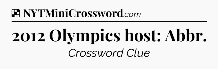 Solution: 2012 Olympics host: Abbr - NYT Crossword