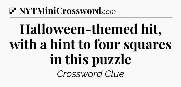 Solution: Halloween-themed hit, with a hint to four squares in this puzzle - NYT Crossword