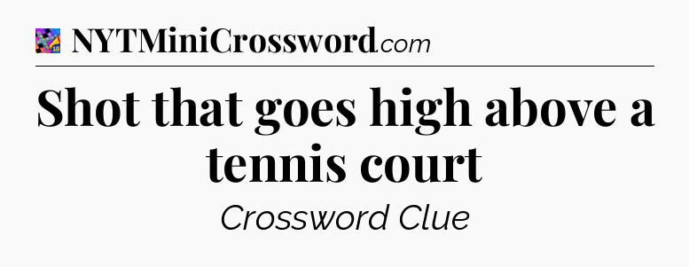 Shot that goes high above a tennis court Crossword Clue
