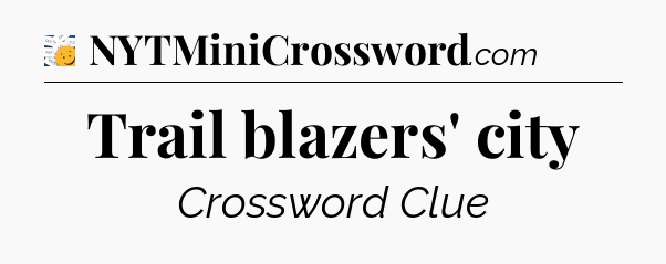 Trail blazers' city - 7 Little Words