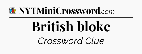 British bloke Crossword Clue