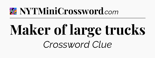 Maker of large trucks Crossword Clue