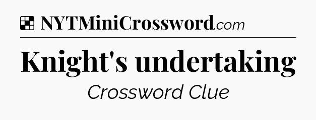 Solution: Knight's undertaking - NYT Crossword