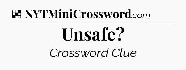 Solution: Unsafe - NYT Crossword