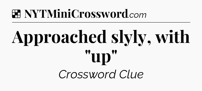 Solution: Approached slyly, with 