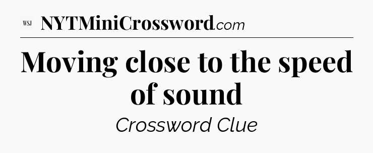 Moving close to the speed of sound - WSJ Crossword