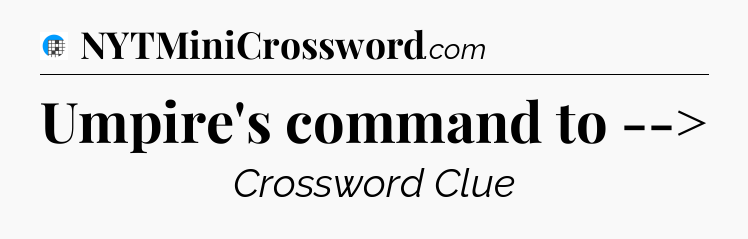 Umpire's command to --> Crossword Clue