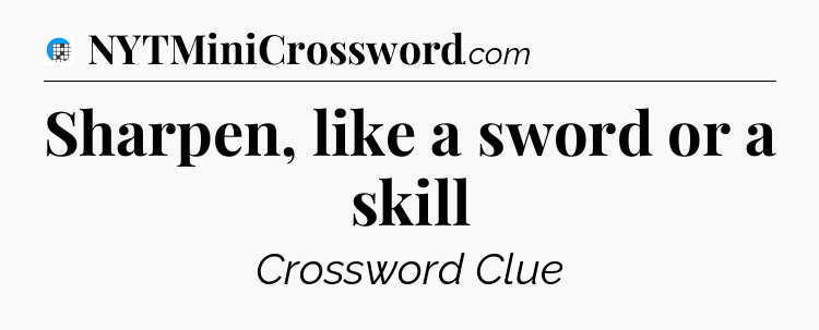 Sharpen, like a sword or a skill Crossword Clue