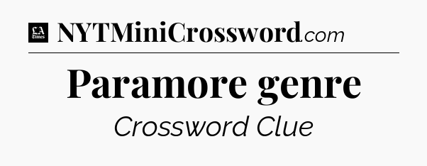 Paramore genre - LA Times Crossword