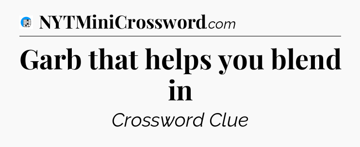 Garb that helps you blend in Crossword Clue