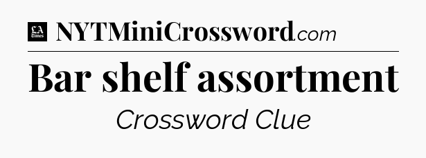 Bar shelf assortment - LA Times Crossword