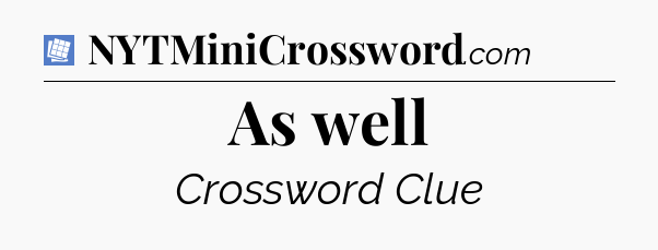 As well Puzzle Page Crossword Clue