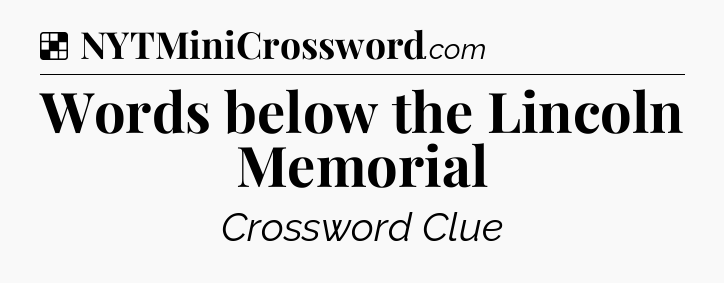 Solution: Words below the Lincoln Memorial - NYT Crossword