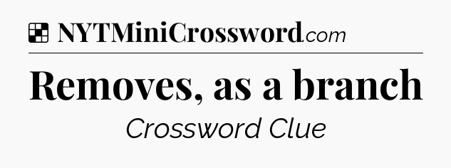 Solution: Removes, as a branch - NYT Crossword