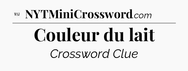 Couleur du lait - WSJ Crossword