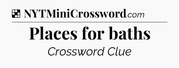 Solution: Places for baths - NYT Crossword