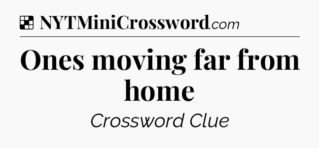 Solution: Ones moving far from home - NYT Crossword